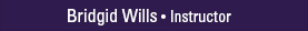 Bridgid Wills - Instructor